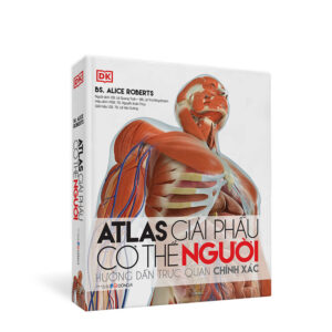 Atlas giải phẫu cơ thể người - Tác giả: BS. Alice Roberts