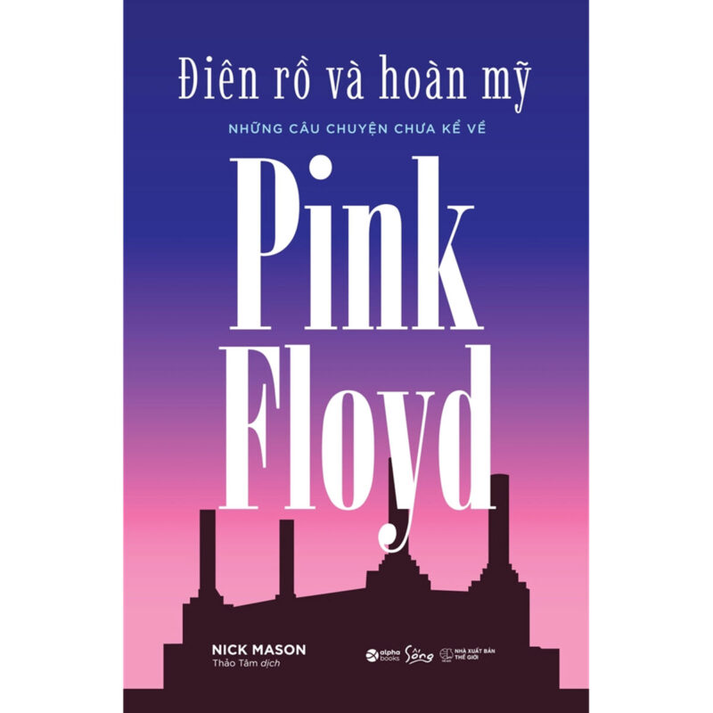 Điên Rồ Và Hoàn Mỹ – Những Câu Chuyện Chưa Kể Về Pink Floyd