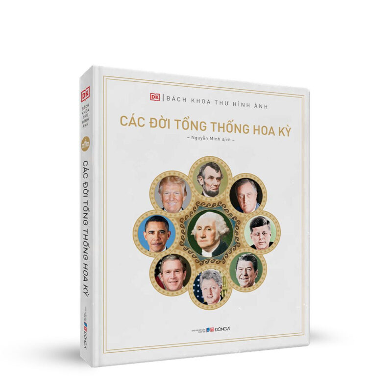 Bách khoa thư hình ảnh: Các đời tổng thống Hoa Kỳ (DK) - Trọn bộ tiểu sử tổng thống Mỹ