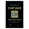 sách chip war - cuộc chiến vi mạch và quyền lực công nghệ