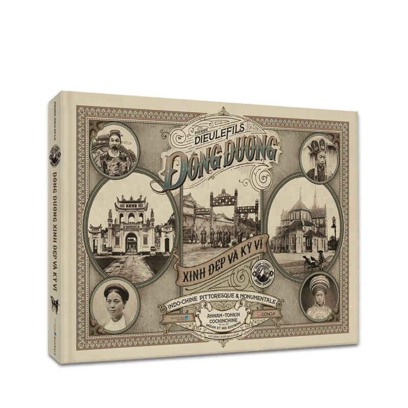 Sách Đông Dương Xinh Đẹp Và Kỳ Vĩ – Tư liệu ảnh quý thế kỷ XIX