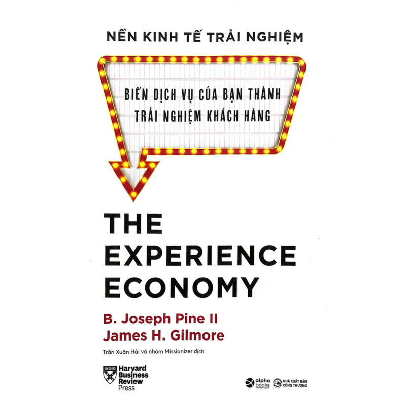 The Experience Economy: Nền Kinh Tế Trải Nghiệm - Biến Dịch Vụ Của Bạn Thành Trải Nghiệm Khách Hàng