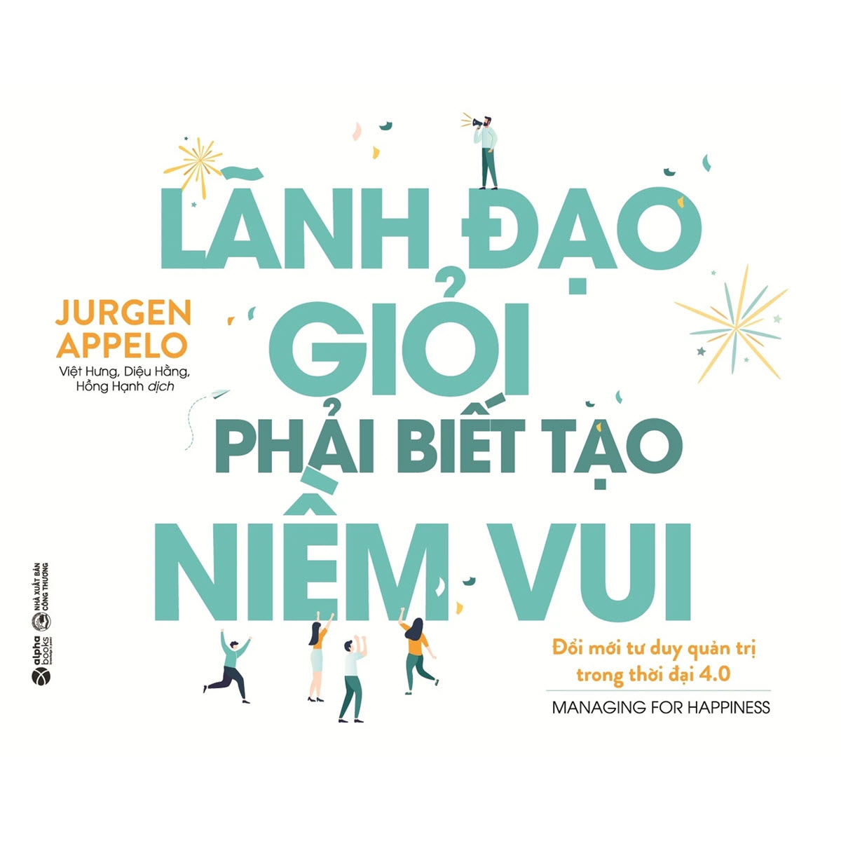 Lãnh Đạo Giỏi Phải Biết Tạo Niềm Vui (Managing For Happiness)