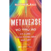 Sách Metaverse: Vũ Trụ Ảo Và Cuộc Cách Mạng Hóa Vạn Vật