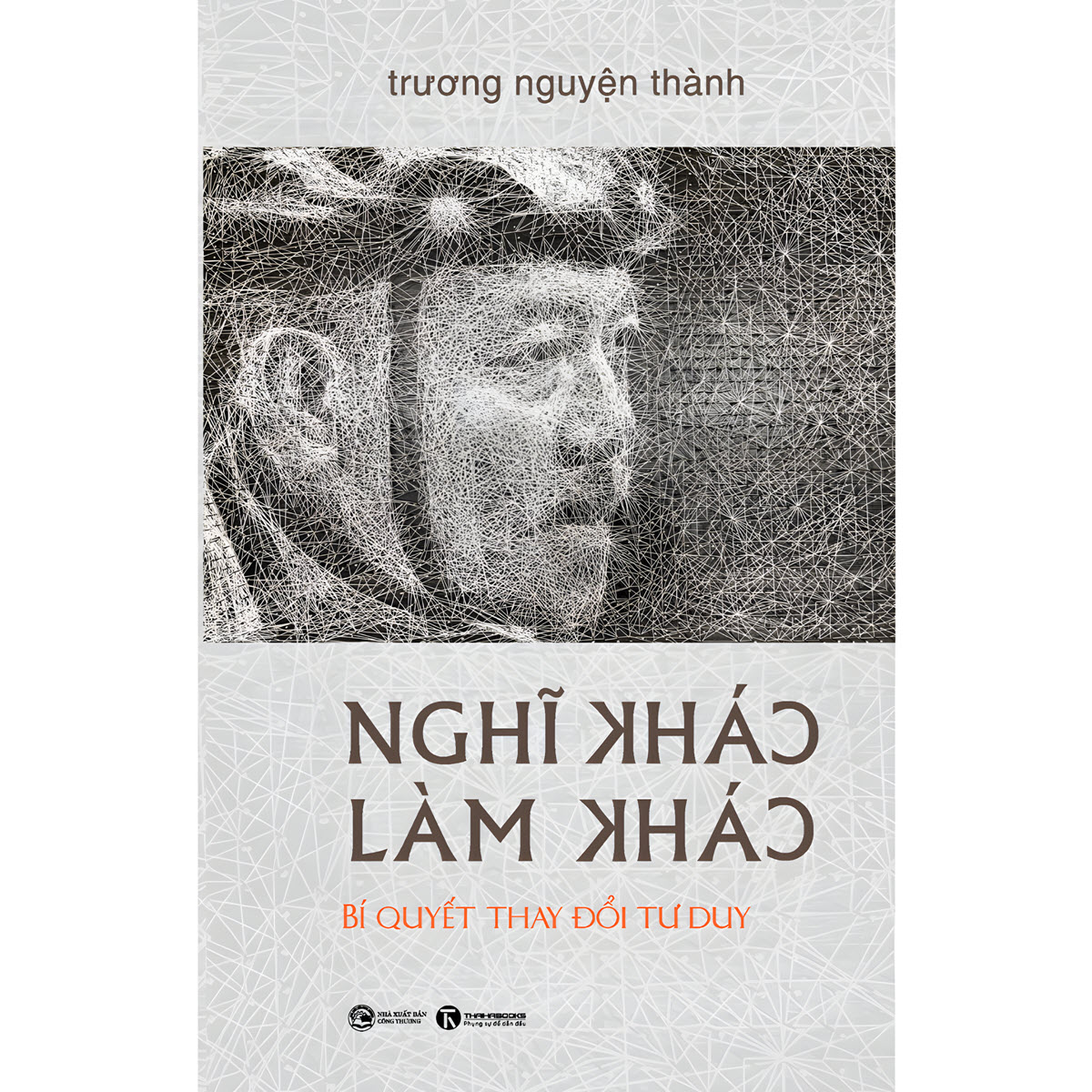 Sách Nghĩ Khác Làm Khác (Bìa Cứng) - Bí Quyết Thay Đổi Tư Duy Bền Vững