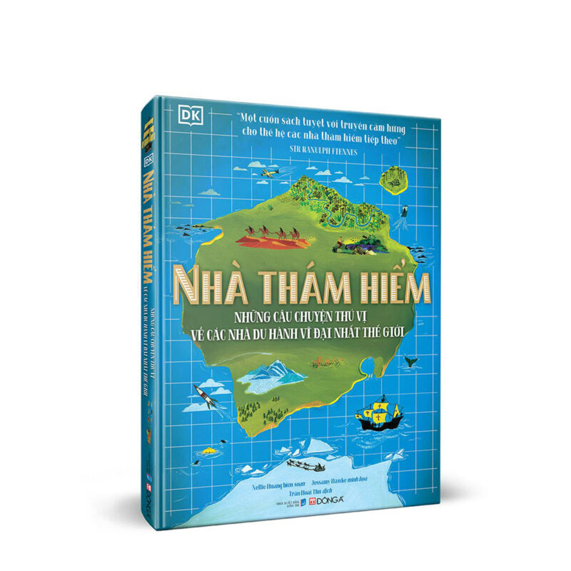 Nhà thám hiểm - những câu chuyện thú vị về các nhà du hành vĩ đại nhất thế giới