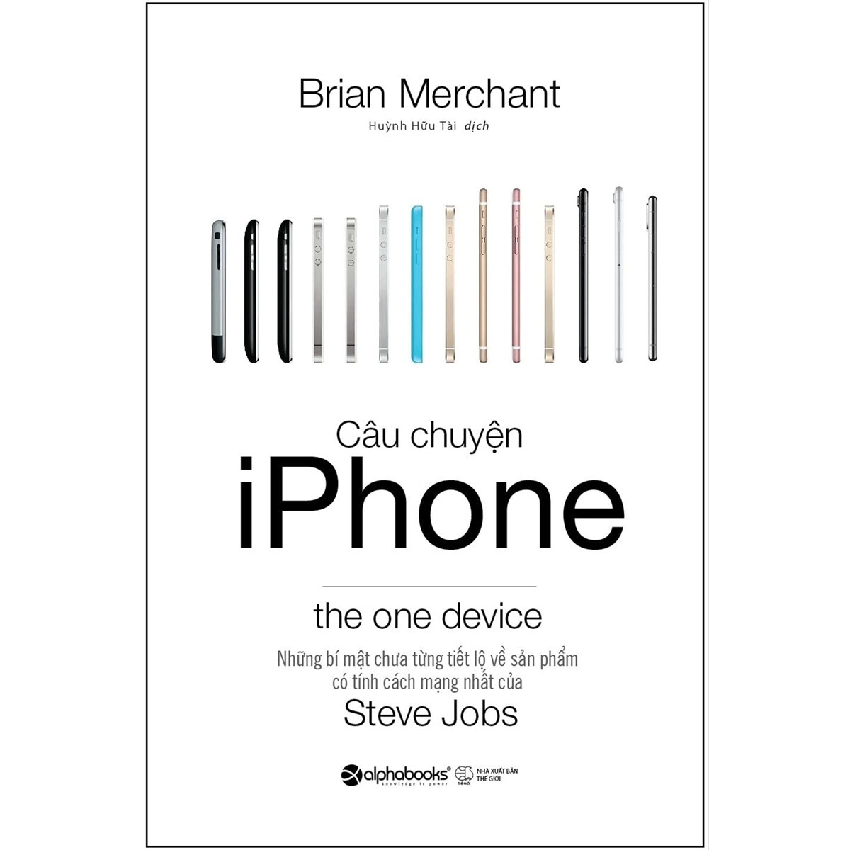 Câu chuyện iPhone - Những bí mật lịch sử chưa từng tiết lộ về sản phẩm có tính cách mạng nhất của Steve Jobs