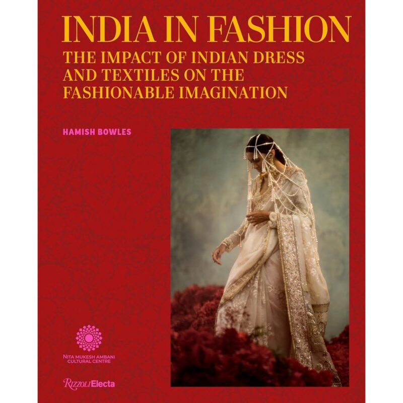 India in Fashion: The Impact of Indian Dress and Textiles on the Fashionable Imagination